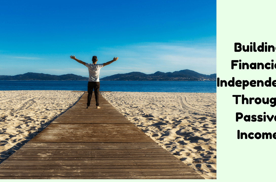 Building Financial Independence Through Passive Income